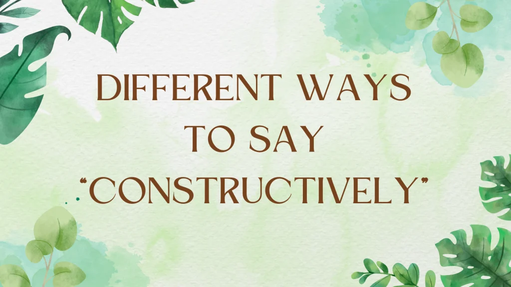 Other Ways to Say "Constructively": A Grammar Guide
