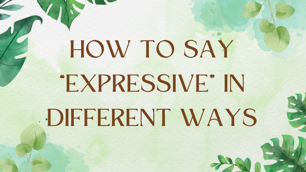 Powerful Synonyms for "Expressive": Expand Your Vocabulary