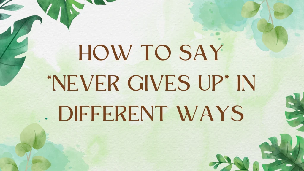 Words for Someone Who Never Gives Up: A Comprehensive Guide Words for Someone Who Never Gives Up: A Comprehensive Guide