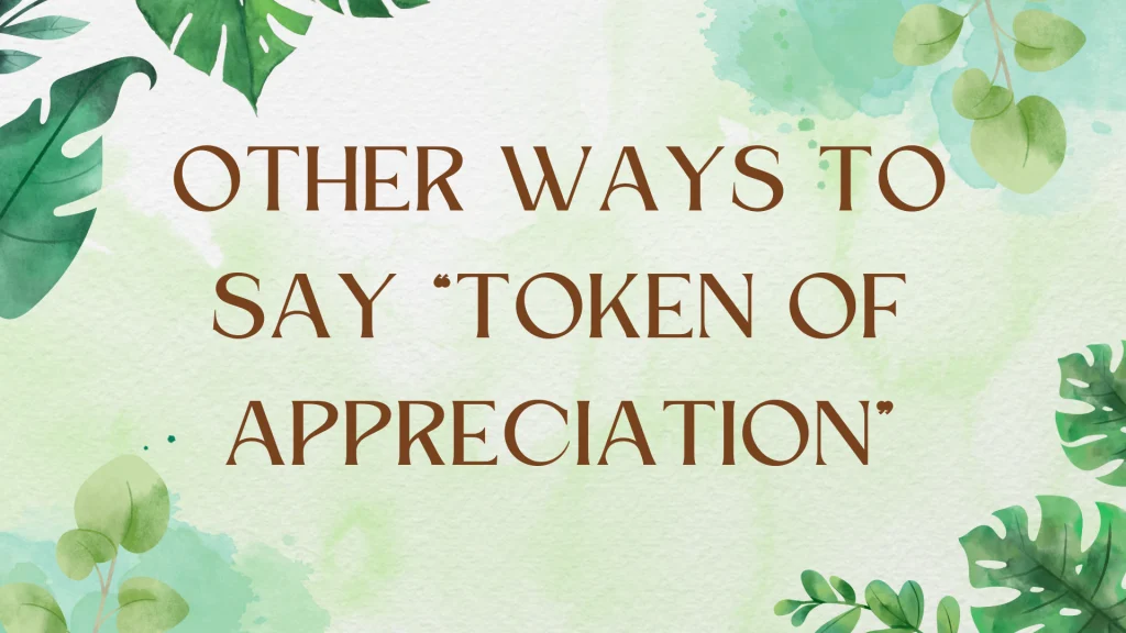Alternative Expressions: Ways to Say "Token of Appreciation" Alternative Expressions: Ways to Say "Token of Appreciation"
