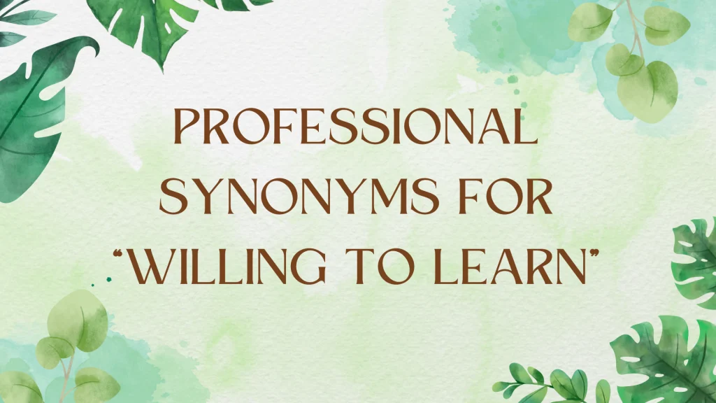 Synonyms for "Willing to Learn" on Your Resume: A Comprehensive Guide