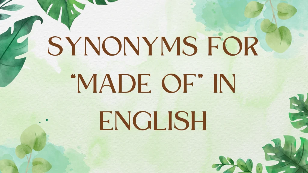 Beyond "Made Of": Expanding Your English Vocabulary Beyond "Made Of": Expanding Your English Vocabulary