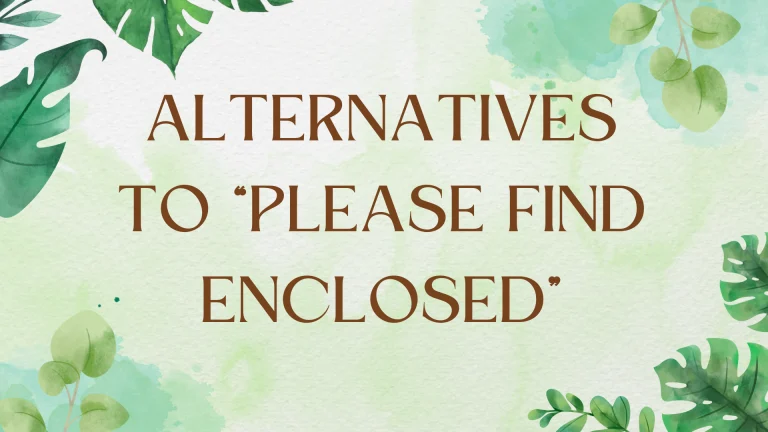 Alternatives to "Please Find Enclosed": A Comprehensive Guide Alternatives to "Please Find Enclosed": A Comprehensive Guide