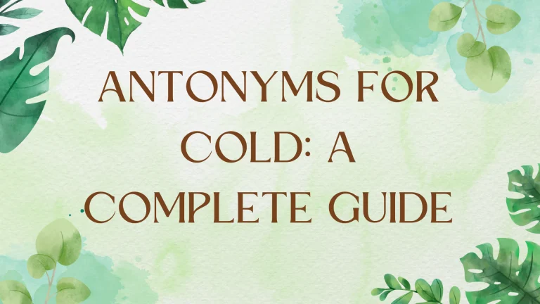 Mastering Opposites: A Comprehensive Guide to Antonyms for "Cold"