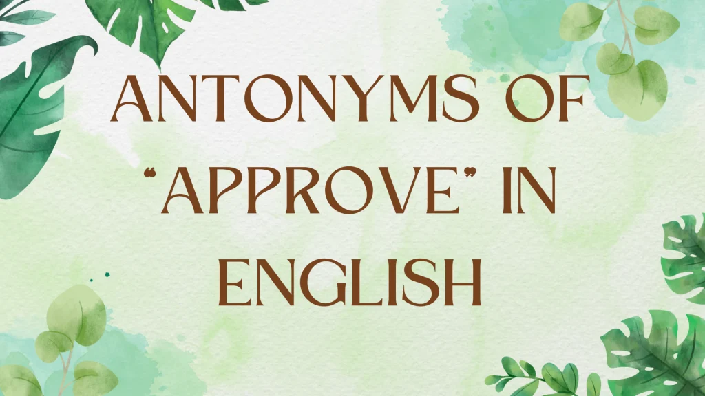 Antonyms for Approve: Expanding Your English Vocabulary