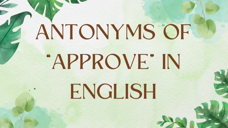 Antonyms for Approve: Expanding Your English Vocabulary Antonyms for Approve: Expanding Your English Vocabulary