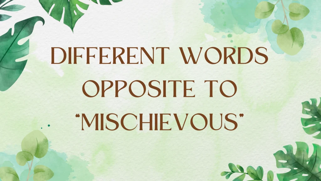 Exploring Antonyms for 'Mischievous': Expanding Your Vocabulary