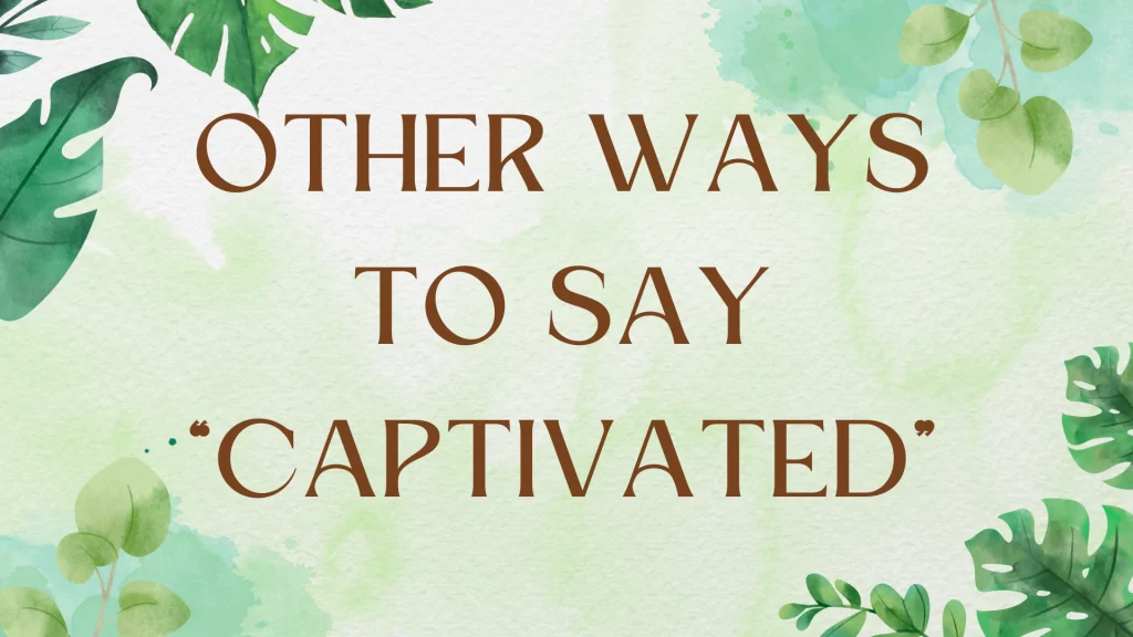 Synonyms for "Captivated": Enrich Your Vocabulary Synonyms for "Captivated": Enrich Your Vocabulary