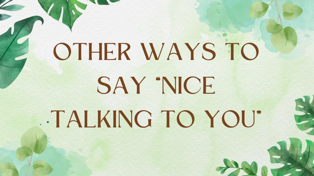 Beyond "Nice Talking to You": Alternative Expressions