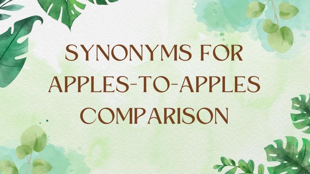 Synonyms for "Apples to Apples Comparison": A Grammar Guide