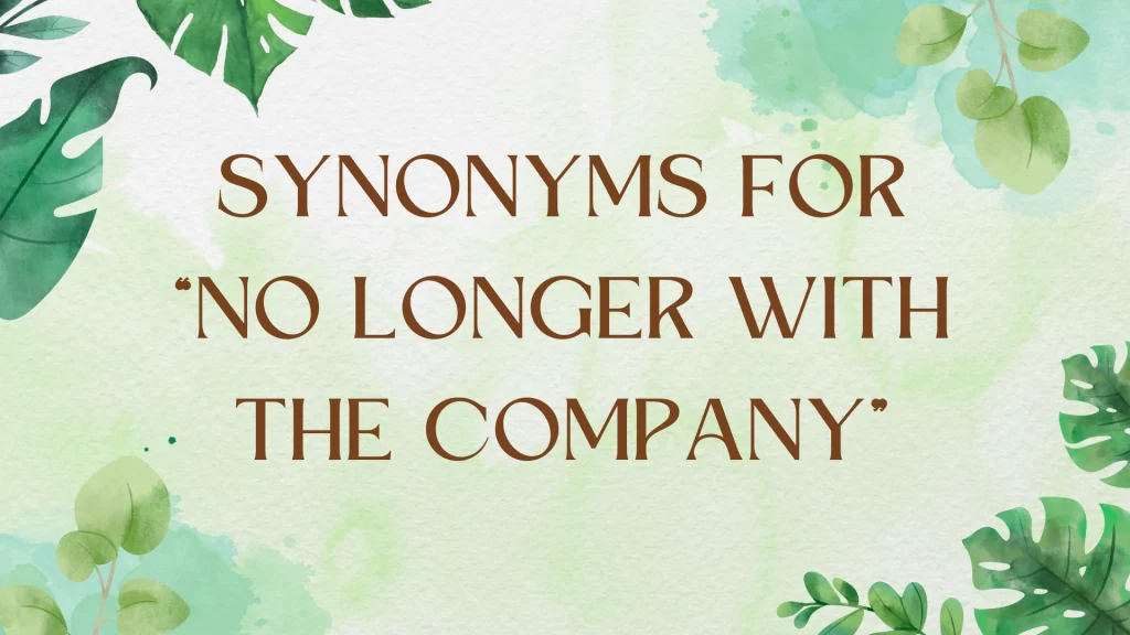 Other Ways to Say "No Longer With the Company": A Grammar Guide