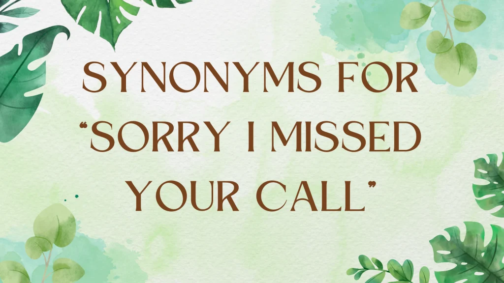 Other Ways to Say "Sorry I Missed Your Call": A Grammar Guide
