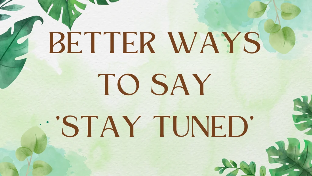 Beyond "Stay Tuned": Creative Alternatives for English Speakers Beyond "Stay Tuned": Creative Alternatives for English Speakers