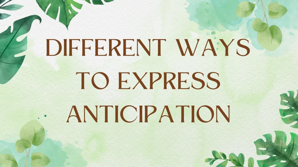 Different Ways to Express Anticipation 1