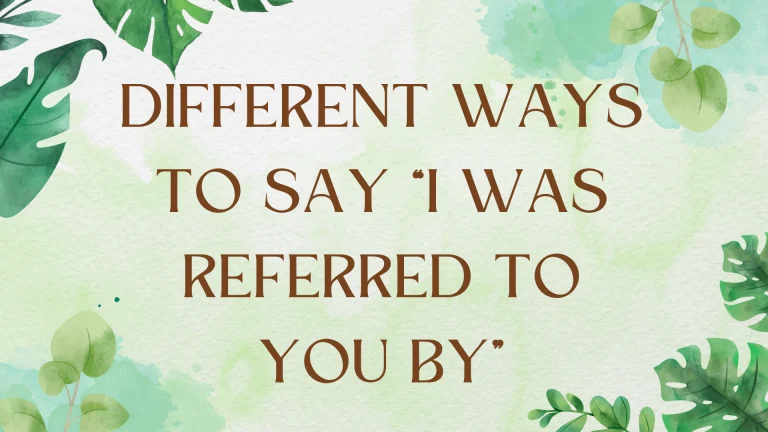 Other Ways to Say "I Was Referred to You By": A Comprehensive Guide