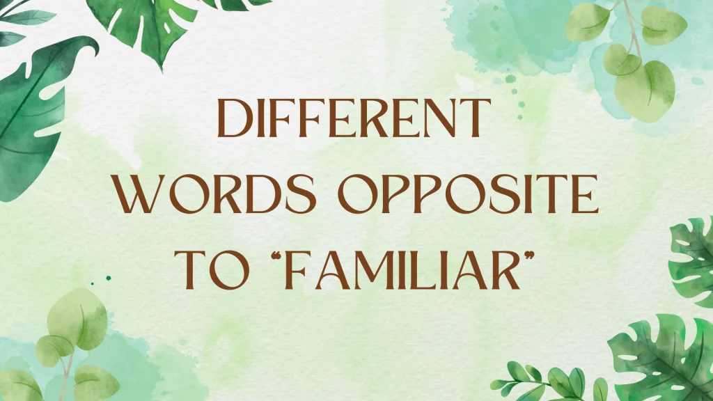 Exploring Antonyms for "Familiar": A Comprehensive Guide Exploring Antonyms for "Familiar": A Comprehensive Guide