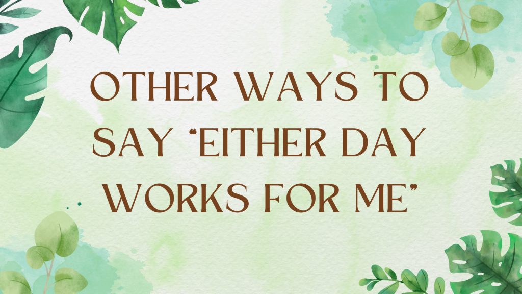 Other Ways to Say "Either Day Works for Me": A Comprehensive Guide