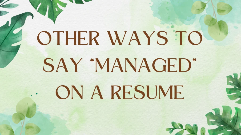 Synonyms for "Managed" on Your Resume: A Comprehensive Guide Synonyms for "Managed" on Your Resume: A Comprehensive Guide